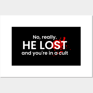 No really he lost and you're in a cult Posters and Art